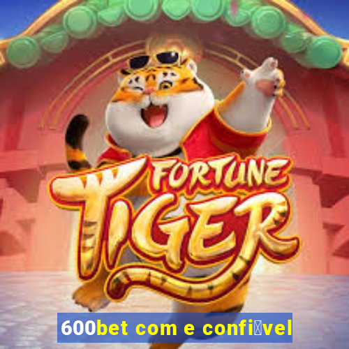 600bet com e confi谩vel